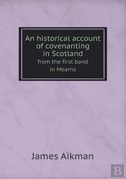 Bertrand.pt - An Historical Account Of Covenanting In Scotland From The First Band In Mearns