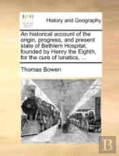 An Historical Account Of The Origin, Pro