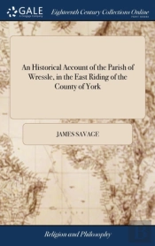 An Historical Account Of The Parish Of Wressle, In The East Riding Of The County Of York