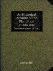An Historical Account Of The Plantation In Ulster At The Commencement Of The.