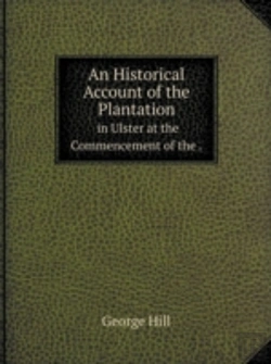 Bertrand.pt - An Historical Account Of The Plantation In Ulster At The Commencement Of The.