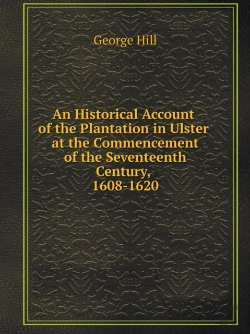 Bertrand.pt - An Historical Account Of The Plantation In Ulster At The Commencement Of The Seventeenth Century, 1608-1620
