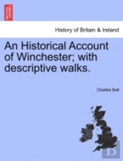An Historical Account Of Winchester; With Descriptive Walks.