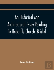 An Historical And Architectural Essay Relating To Redcliffe Church, Bristol