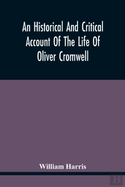 Bertrand.pt - An Historical And Critical Account Of The Life Of Oliver Cromwell, Lord Protector Of The Commonwealth Of England, Scotland, And Ireland