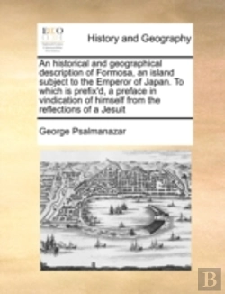 Bertrand.pt - An Historical And Geographical Description Of Formosa, An Island Subject To The Emperor Of Japan. To Which Is Prefix'D, A Preface In Vindication Of Hi