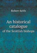 An Historical Catalogue Of The Scottish Bishops