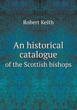 Bertrand.pt - An Historical Catalogue Of The Scottish Bishops