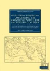 An Historical Disquisition Concerning The Knowledge Which The Ancients Had Of India