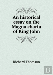 An Historical Essay On The Magna Charta Of King John