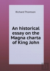 An Historical Essay On The Magna Charta Of King John