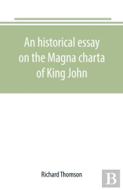 An Historical Essay On The Magna Charta Of King John