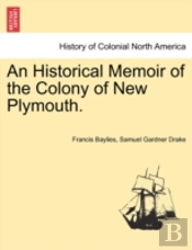 An Historical Memoir Of The Colony Of New Plymouth.