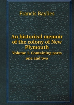 Bertrand.pt - An Historical Memoir Of The Colony Of New Plymouth Volume 1. Containing Parts One And Two
