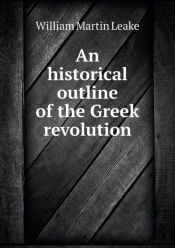 An Historical Outline Of The Greek Revolution