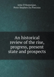 An Historical Review Of The Rise, Progress, Present State And Prospects