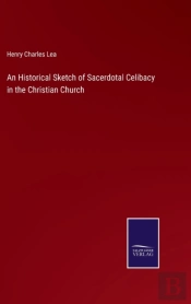 An Historical Sketch Of Sacerdotal Celib