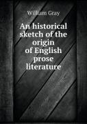 An Historical Sketch Of The Origin Of English Prose Literature