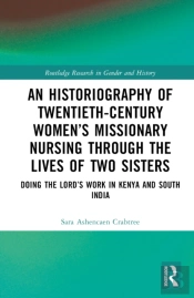 An Historiography Of Twentieth-Century Womenâ€™S Missionary Nursing Through The Lives Of Two Sisters