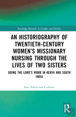 Bertrand.pt - An Historiography Of Twentieth-Century Womenâ€™S Missionary Nursing Through The Lives Of Two Sisters