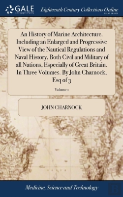 Bertrand.pt - An History Of Marine Architecture. Including An Enlarged And Progressive View Of The Nautical Regulations And Naval History, Both Civil And Military Of All Nations, Especially Of Great Britain. In Thr
