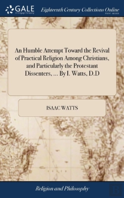 Bertrand.pt - An Humble Attempt Toward The Revival Of Practical Religion Among Christians, And Particularly The Protestant Dissenters, ... By I. Watts, D.D