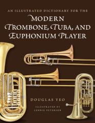 An Illustrated Dictionary For The Modern Trombone, Tuba, And Euphonium Player