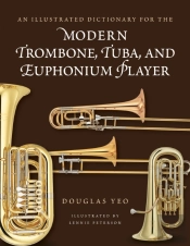 An Illustrated Dictionary For The Modern Trombone, Tuba, And Euphonium Player
