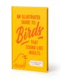 An Illustrated Guide To Birds That Sound Like Insults