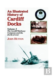 An Illustrated History Of Cardiff Docks