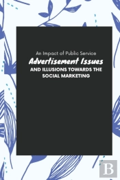 An Impact Of Public Service Advertisement Issues And Illusions Towards The Social Marketing