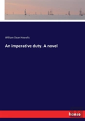 An Imperative Duty. A Novel