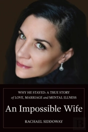 An Impossible Wife: Why He Stayed  A Tru