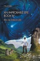 An Improbable Life Book Iv