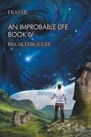 An Improbable Life Book Iv