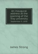 An Inaugural Address At The Opening Of The Troy University September 9, 1858
