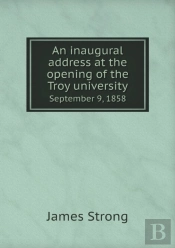 An Inaugural Address At The Opening Of The Troy University September 9, 1858
