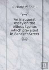An Inaugural Essay On The Bilious Typhus Which Prevailed In Bancker-Street