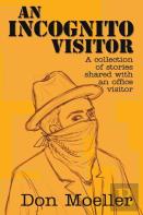 An Incognito Visitor (A Collection Of Stories Shared With An Office Visitor)