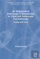 An Independent Practitioner'S Introduction To Child And Adolescent Psychotherapy