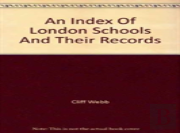 An Index Of London Schools And Their Records