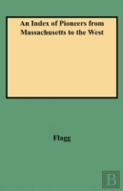An Index Of Pioneers From Massachusetts To The West
