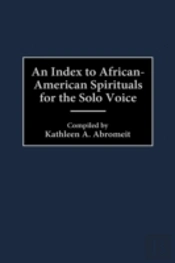 An Index To African-American Spirituals For The Solo Voice