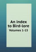 An Index To Bird-Lore Volumes 1-15