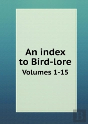 An Index To Bird-Lore Volumes 1-15