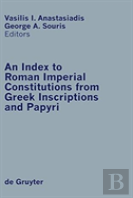 An Index To Roman Imperial Constitutions From Greek Inscriptions And Papyri