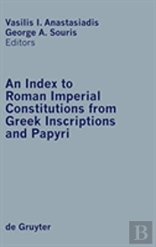 An Index To Roman Imperial Constitutions From Greek Inscriptions And Papyri