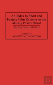 An Index To Short And Feature Film Reviews In The Moving Picture World