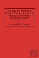 An Index To Short And Feature Film Reviews In The Moving Picture World