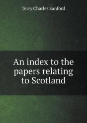 An Index To The Papers Relating To Scotland